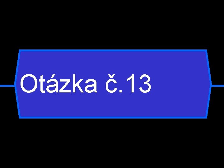 Otázka č. 13 