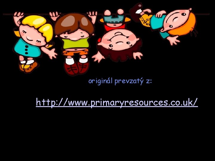 originál prevzatý z: http: //www. primaryresources. co. uk/ 