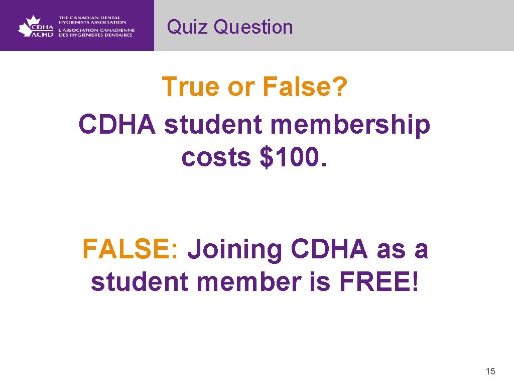 Quiz Question True or False? CDHA student membership costs $100. FALSE: Joining CDHA as