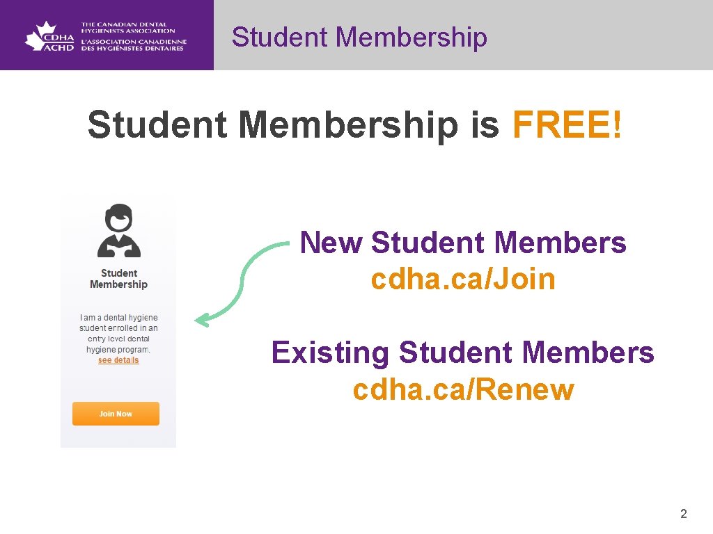 Student Membership is FREE! New Student Members cdha. ca/Join Existing Student Members cdha. ca/Renew