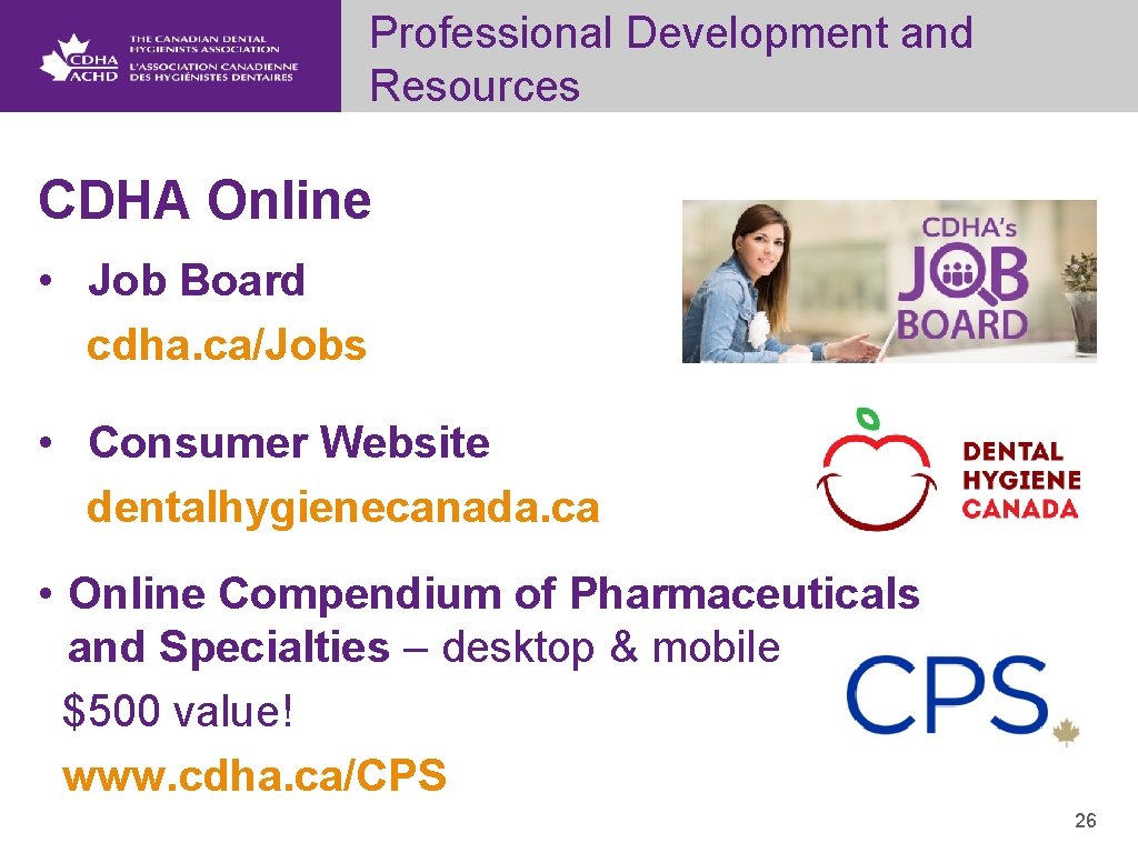 Professional Development and Resources CDHA Online • Job Board cdha. ca/Jobs • Consumer Website