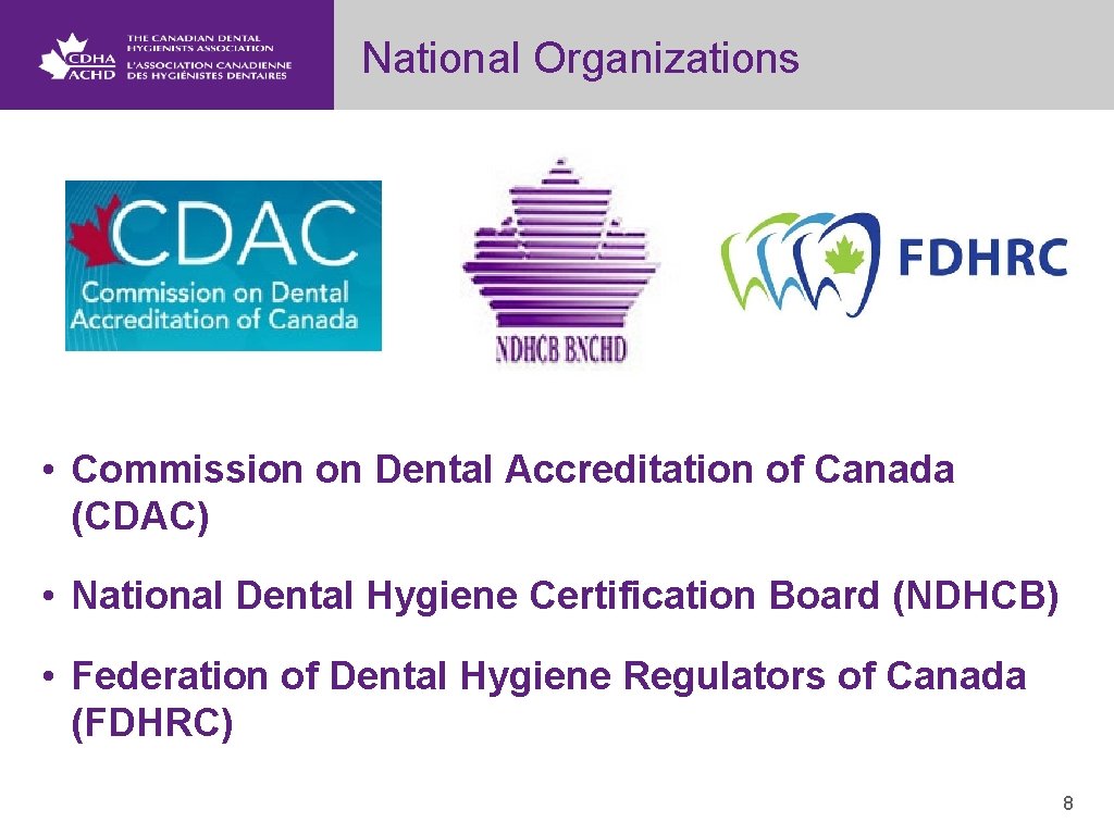 National Organizations • Commission on Dental Accreditation of Canada (CDAC) • National Dental Hygiene