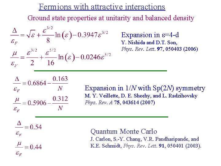 Fermions with attractive interactions Ground state properties at unitarity and balanced density Expansion in