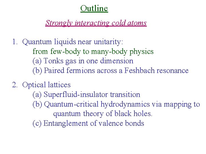Outline Strongly interacting cold atoms 1. Quantum liquids near unitarity: from few-body to many-body