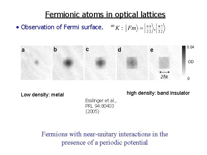 Fermionic atoms in optical lattices • Observation of Fermi surface. Low density: metal high