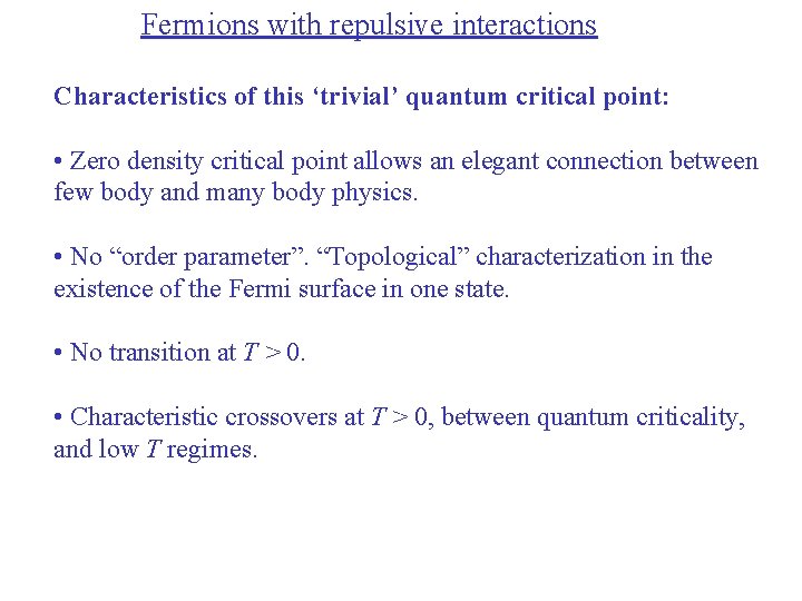 Fermions with repulsive interactions Characteristics of this ‘trivial’ quantum critical point: • Zero density