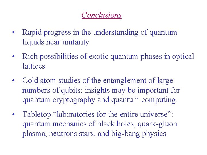 Conclusions • Rapid progress in the understanding of quantum liquids near unitarity • Rich