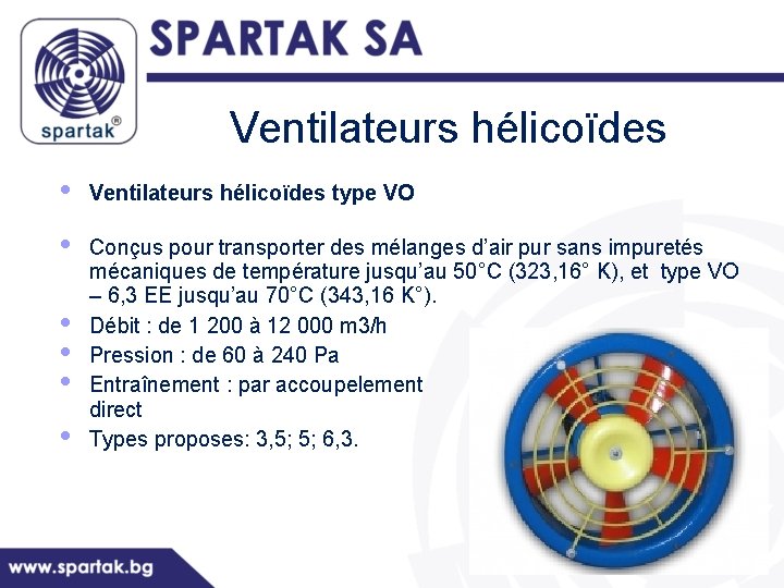 Ventilateurs hélicoïdes • • • Ventilateurs hélicoïdes type VO Conçus pour transporter des mélanges