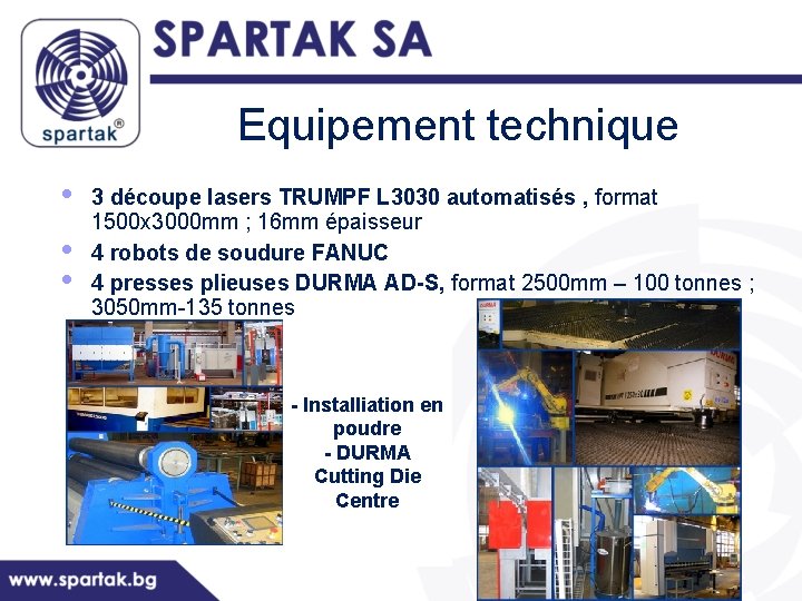 Equipement technique • • • 3 découpe lasers TRUMPF L 3030 automatisés , format