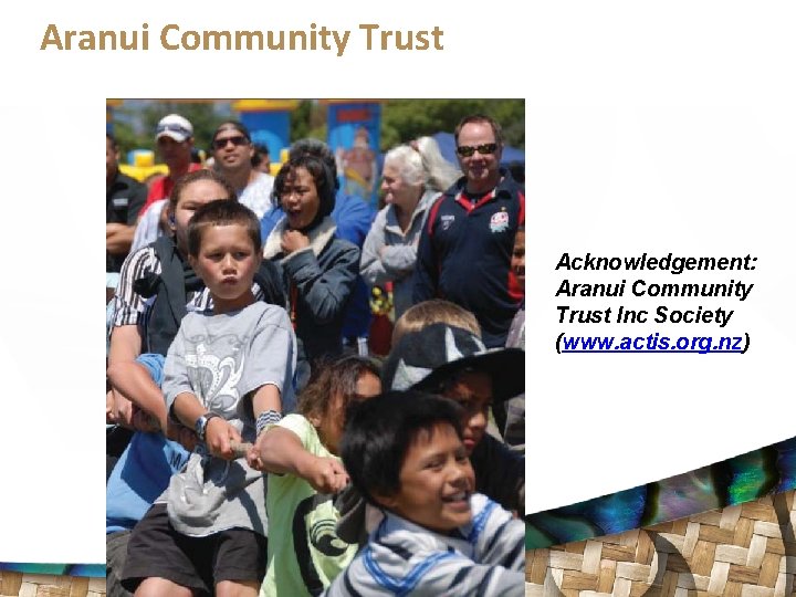 Aranui Community Trust Acknowledgement: Aranui Community Trust Inc Society (www. actis. org. nz) 