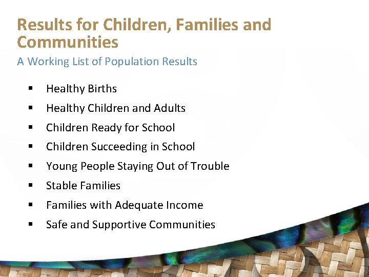 Results for Children, Families and Communities A Working List of Population Results § Healthy