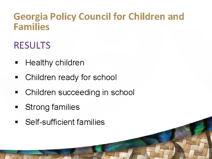 Georgia Policy Council for Children and Families RESULTS § Healthy children § Children ready