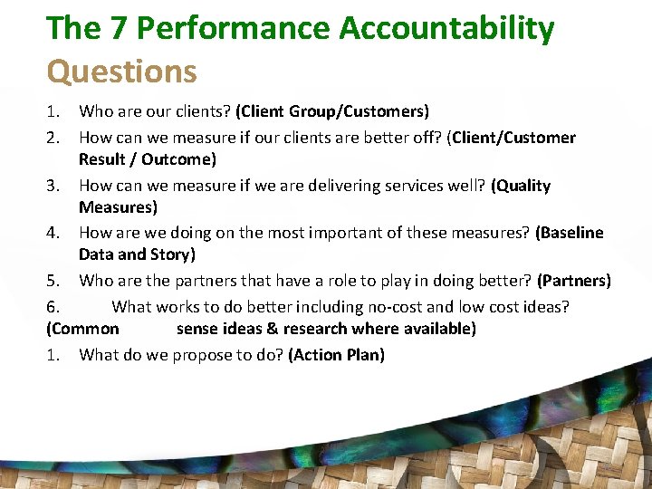 The 7 Performance Accountability Questions 1. Who are our clients? (Client Group/Customers) 2. How