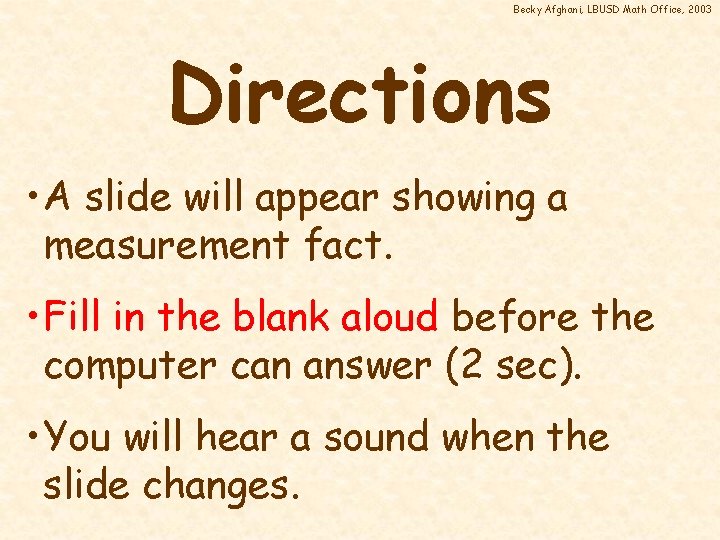 Becky Afghani, LBUSD Math Office, 2003 Directions • A slide will appear showing a