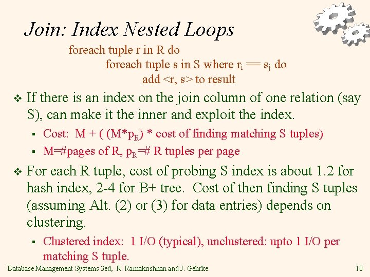 Join: Index Nested Loops foreach tuple r in R do foreach tuple s in Join: Index Nested Loops foreach tuple r in R do foreach tuple s in