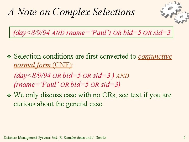 A Note on Complex Selections (day<8/9/94 AND rname=‘Paul’) OR bid=5 OR sid=3 Selection conditions A Note on Complex Selections (day<8/9/94 AND rname=‘Paul’) OR bid=5 OR sid=3 Selection conditions