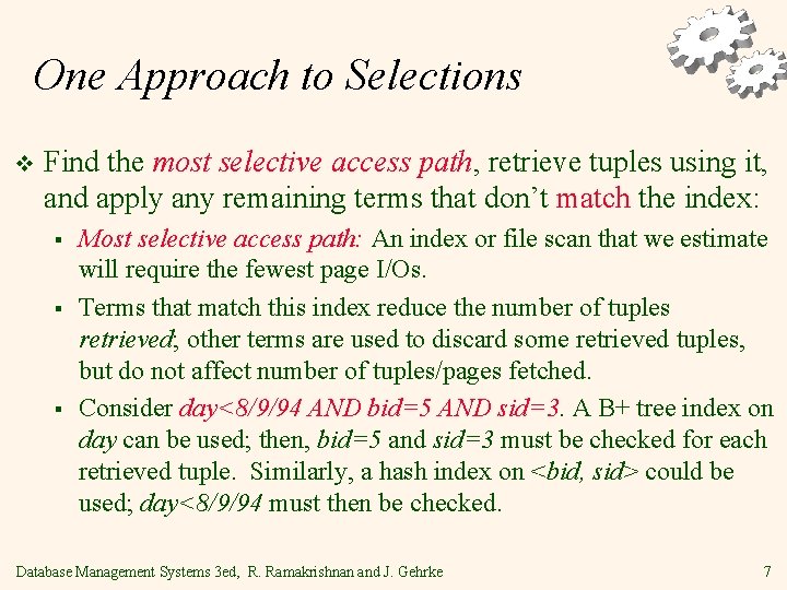 One Approach to Selections v Find the most selective access path, retrieve tuples using One Approach to Selections v Find the most selective access path, retrieve tuples using