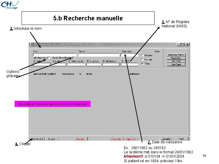 5. b Recherche manuelle 3. Introduire le nom 1. N° de Registre National (NISS) 5. b Recherche manuelle 3. Introduire le nom 1. N° de Registre National (NISS)
