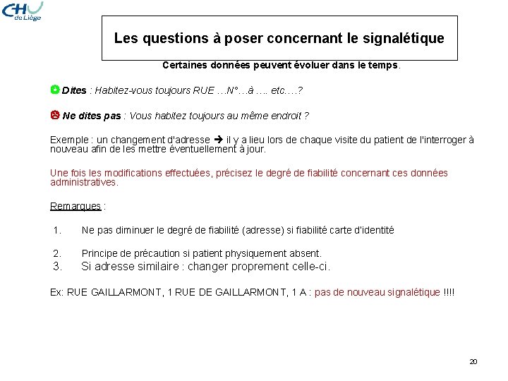 Les questions à poser concernant le signalétique Certaines données peuvent évoluer dans le temps. Les questions à poser concernant le signalétique Certaines données peuvent évoluer dans le temps.