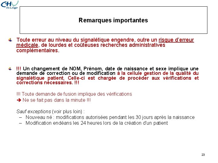 Remarques importantes Toute erreur au niveau du signalétique engendre, outre un risque d’erreur médicale, Remarques importantes Toute erreur au niveau du signalétique engendre, outre un risque d’erreur médicale,