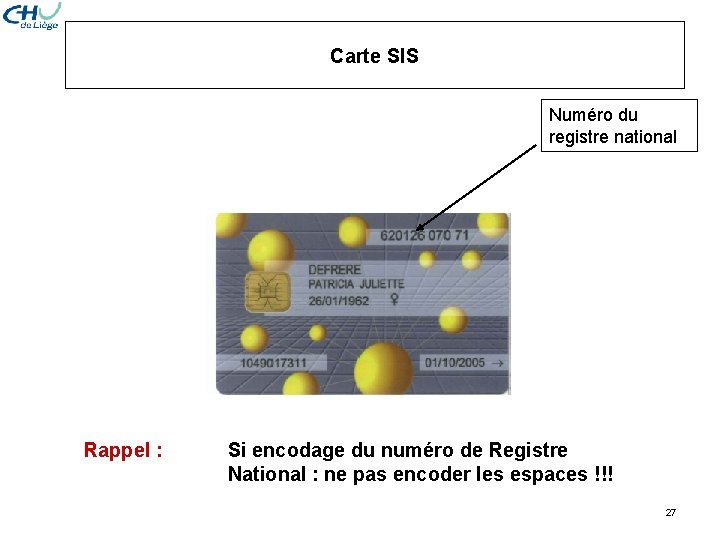 Carte SIS Numéro du registre national Rappel : Si encodage du numéro de Registre