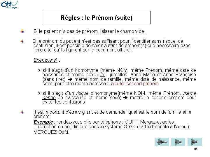 Règles : le Prénom (suite) Si le patient n’a pas de prénom, laisser le