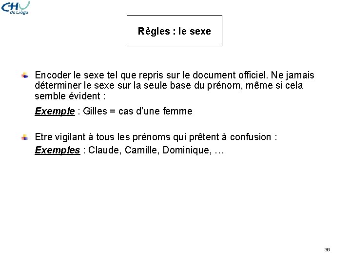 Règles : le sexe Encoder le sexe tel que repris sur le document officiel. Règles : le sexe Encoder le sexe tel que repris sur le document officiel.