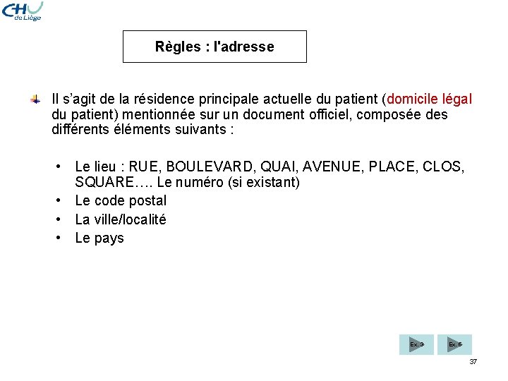 Règles : l'adresse Il s’agit de la résidence principale actuelle du patient (domicile légal