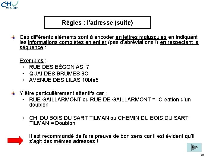 Règles : l'adresse (suite) Ces différents éléments sont à encoder en lettres majuscules en