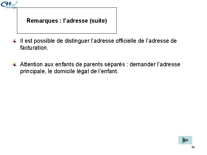 Remarques : l’adresse (suite) Il est possible de distinguer l’adresse officielle de l’adresse de