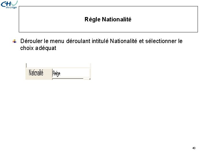 Règle Nationalité Dérouler le menu déroulant intitulé Nationalité et sélectionner le choix adéquat 40