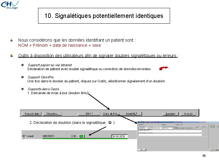 10. Signalétiques potentiellement identiques Nous considérons que les données identifiant un patient sont : 10. Signalétiques potentiellement identiques Nous considérons que les données identifiant un patient sont :