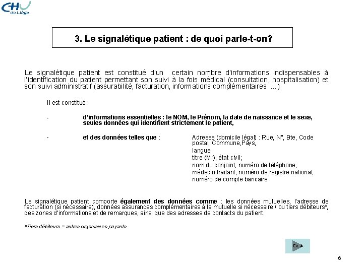 3. Le signalétique patient : de quoi parle-t-on? Le signalétique patient est constitué 3. Le signalétique patient : de quoi parle-t-on? Le signalétique patient est constitué