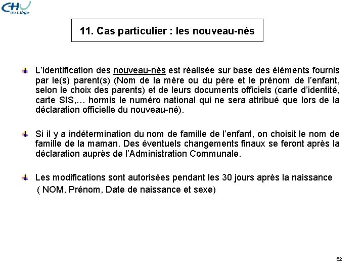 11. Cas particulier : les nouveau-nés L’identification des nouveau-nés est réalisée sur base des 11. Cas particulier : les nouveau-nés L’identification des nouveau-nés est réalisée sur base des