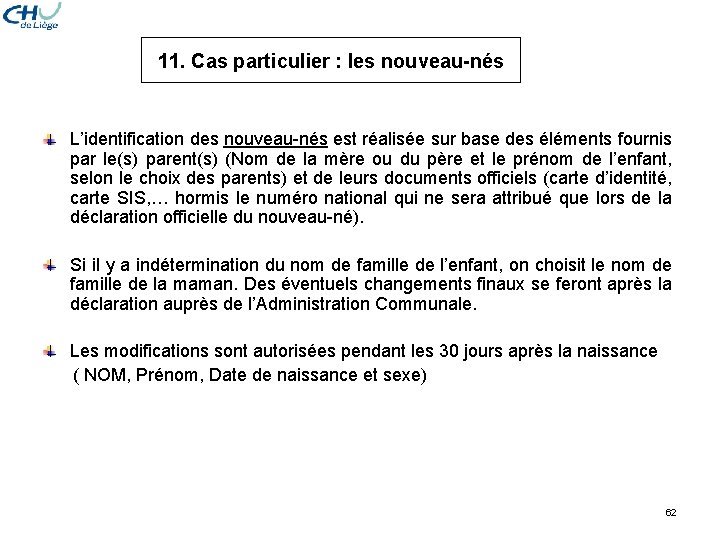 11. Cas particulier : les nouveau-nés L’identification des nouveau-nés est réalisée sur base des