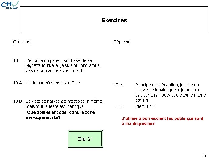 Exercices Question 10. Réponse J’encode un patient sur base de sa vignette mutuelle, je