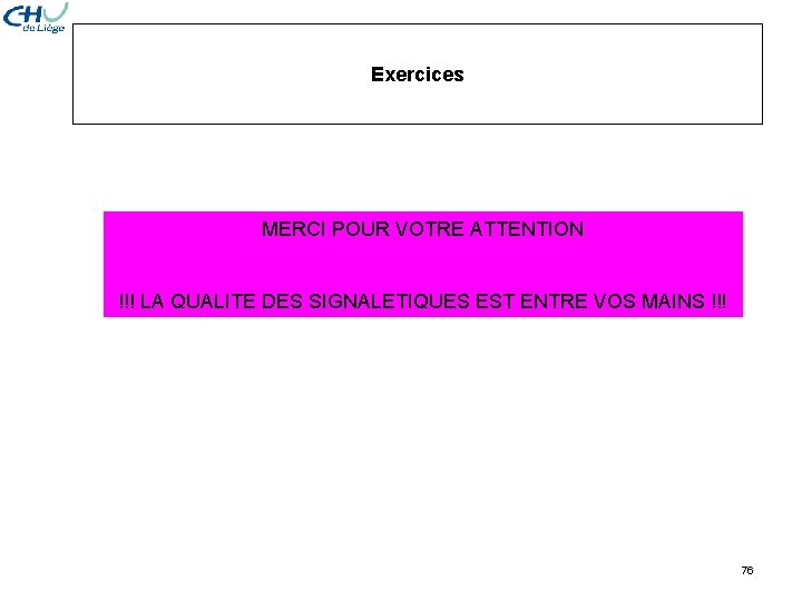 Exercices MERCI POUR VOTRE ATTENTION !!! LA QUALITE DES SIGNALETIQUES EST ENTRE VOS MAINS