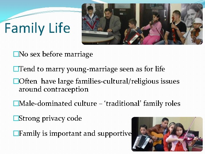 Family Life �No sex before marriage �Tend to marry young-marriage seen as for life