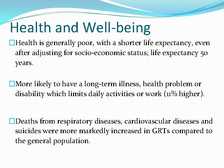 Health and Well-being �Health is generally poor, with a shorter life expectancy, even after