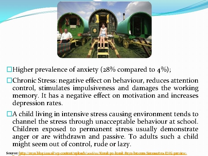 �Higher prevalence of anxiety (28% compared to 4%); �Chronic Stress: negative effect on behaviour,