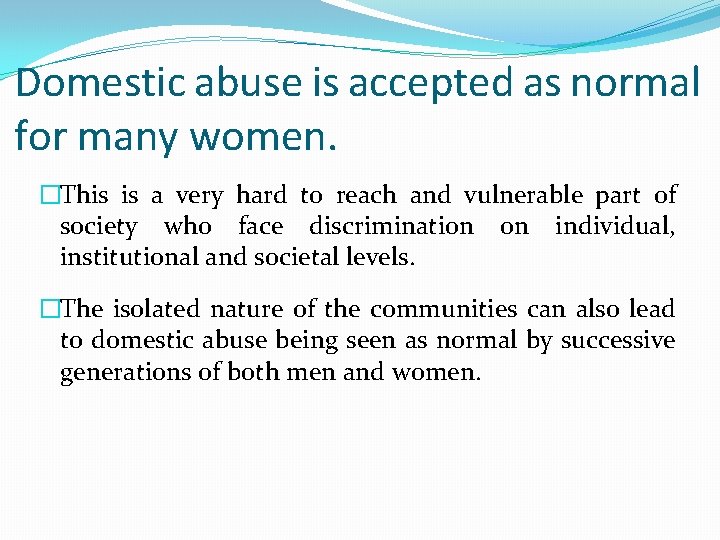 Domestic abuse is accepted as normal for many women. �This is a very hard