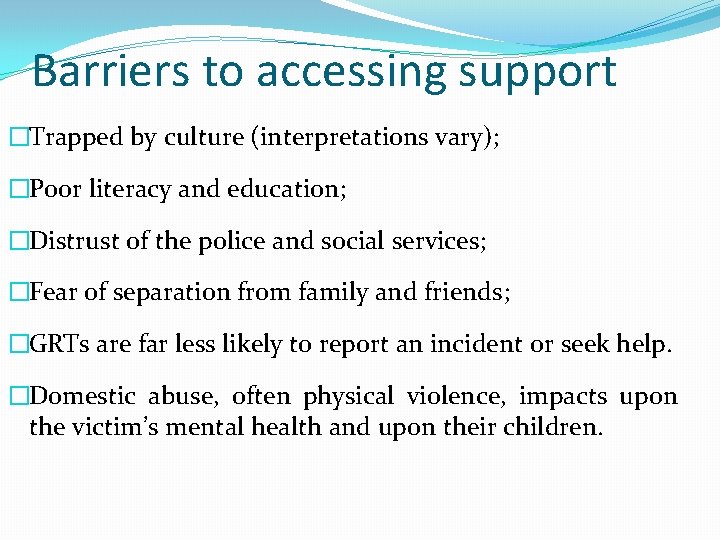 Barriers to accessing support �Trapped by culture (interpretations vary); �Poor literacy and education; �Distrust