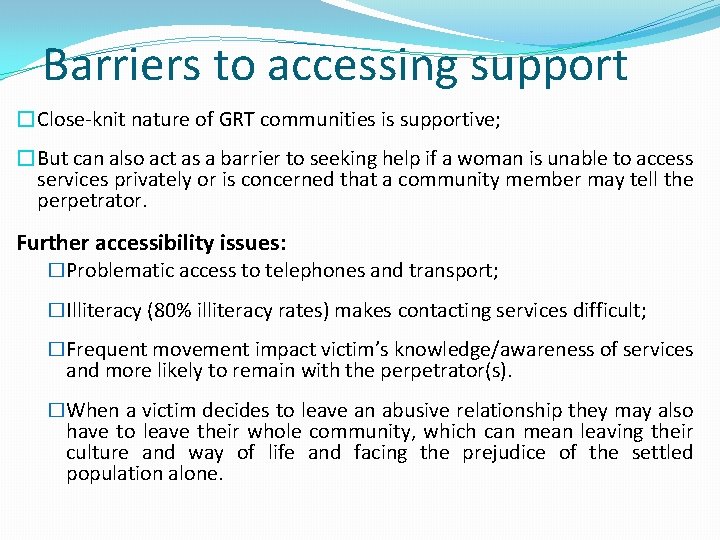 Barriers to accessing support �Close-knit nature of GRT communities is supportive; �But can also