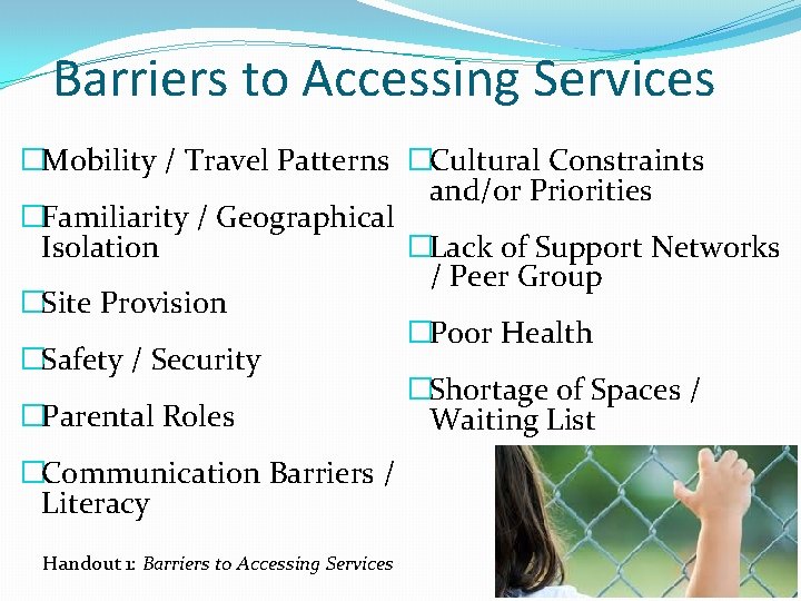 Barriers to Accessing Services �Mobility / Travel Patterns �Cultural Constraints and/or Priorities �Familiarity /