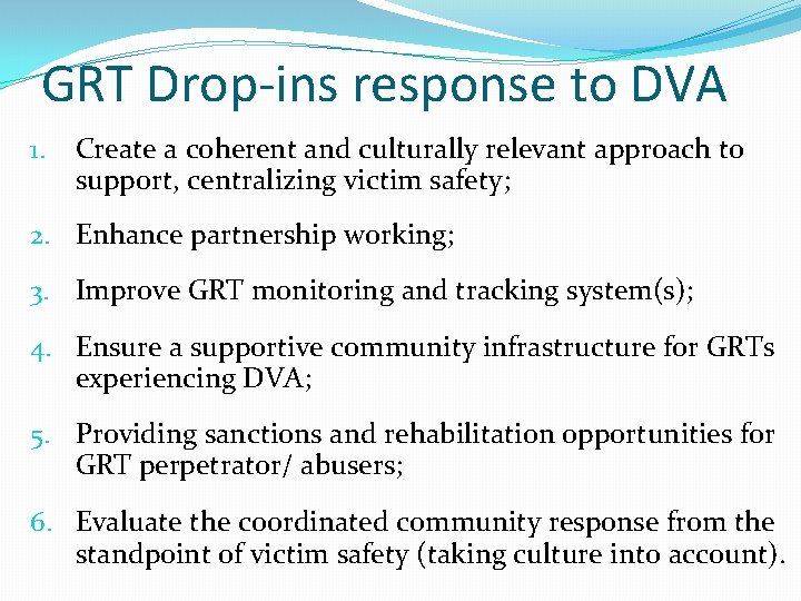 GRT Drop-ins response to DVA 1. Create a coherent and culturally relevant approach to