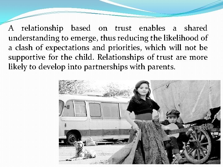 A relationship based on trust enables a shared understanding to emerge, thus reducing the