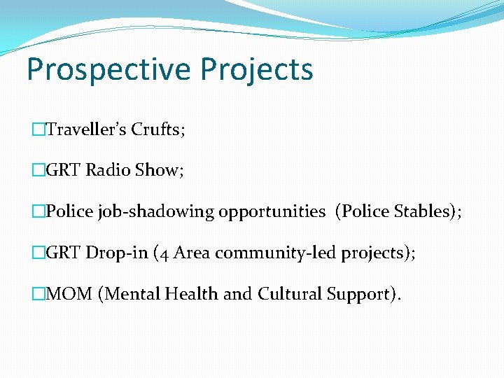Prospective Projects �Traveller’s Crufts; �GRT Radio Show; �Police job-shadowing opportunities (Police Stables); �GRT Drop-in