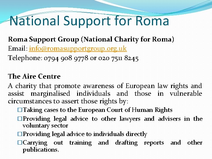 National Support for Roma Support Group (National Charity for Roma) Email: info@romasupportgroup. org. uk