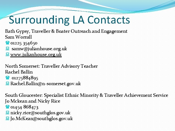 Surrounding LA Contacts Bath Gypsy, Traveller & Boater Outreach and Engagement Sam Worrall (01225