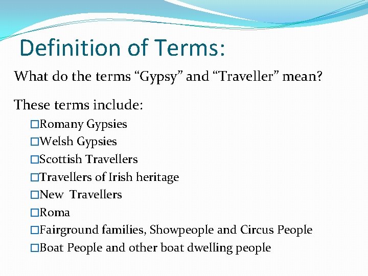 Definition of Terms: What do the terms “Gypsy” and “Traveller” mean? These terms include: